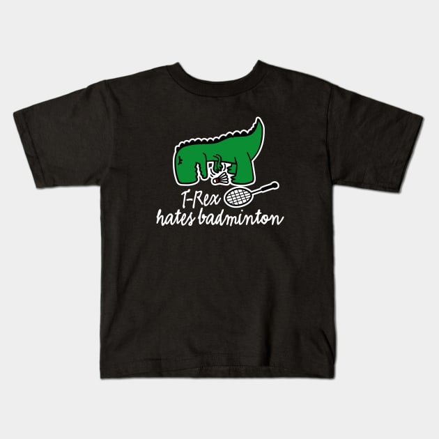 T-Rex hates badminton badminton dinosaur badminton player Kids T-Shirt by LaundryFactory